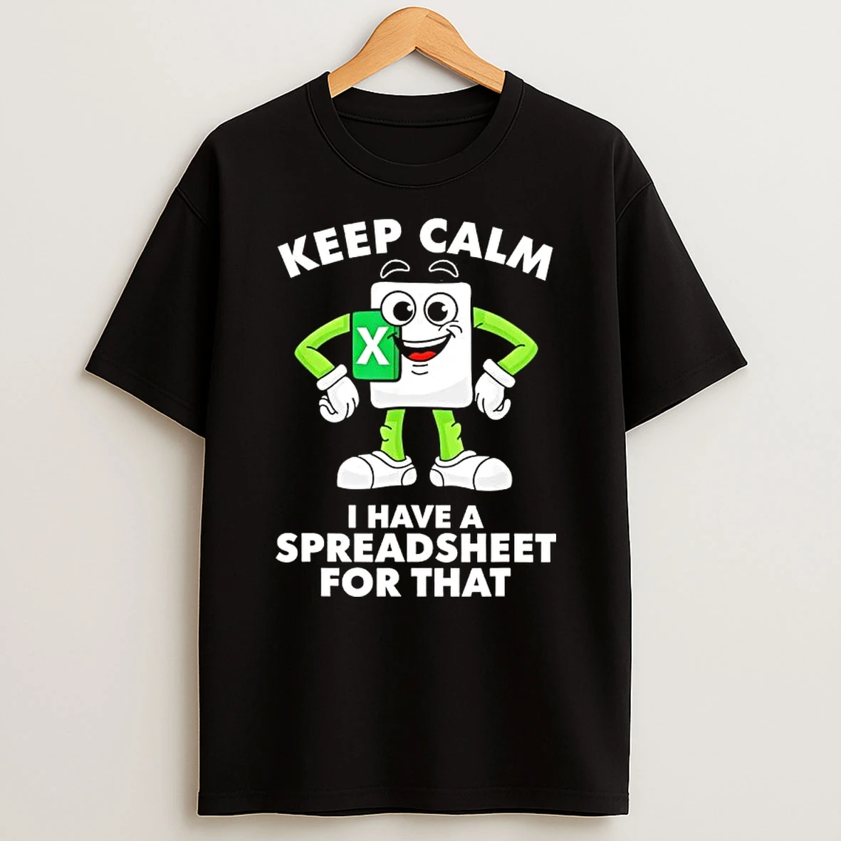 Keep Calm I Have A Spreadsheet For That T Shirt