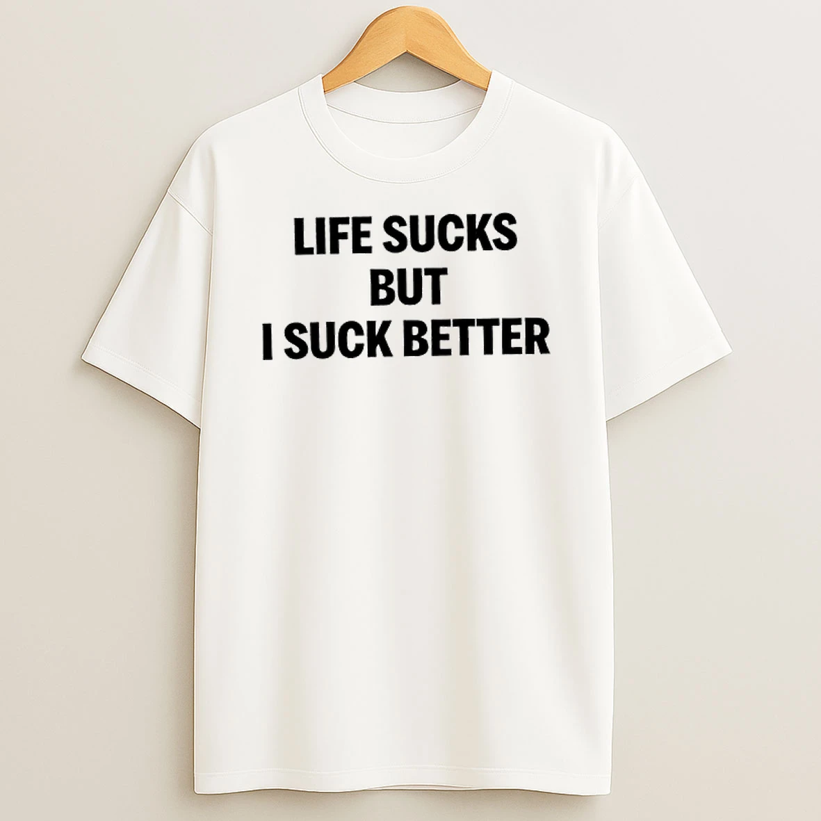 Life Sucks But I Suck Better Fuuny T Shirt