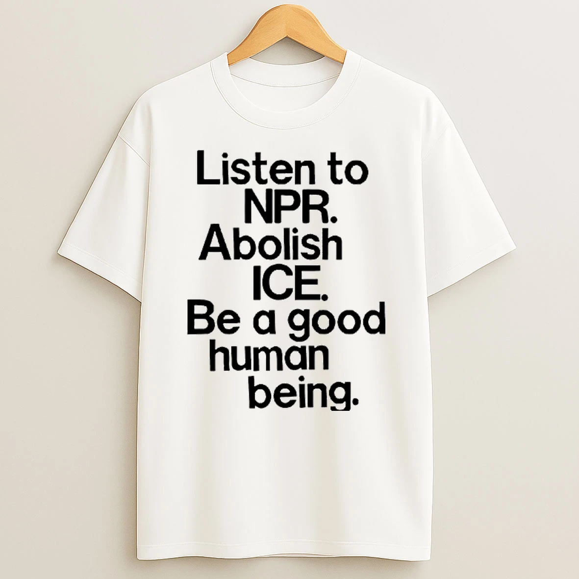 Listen To Npr Abolish Ice Be A Good Human Being Text T Shirt