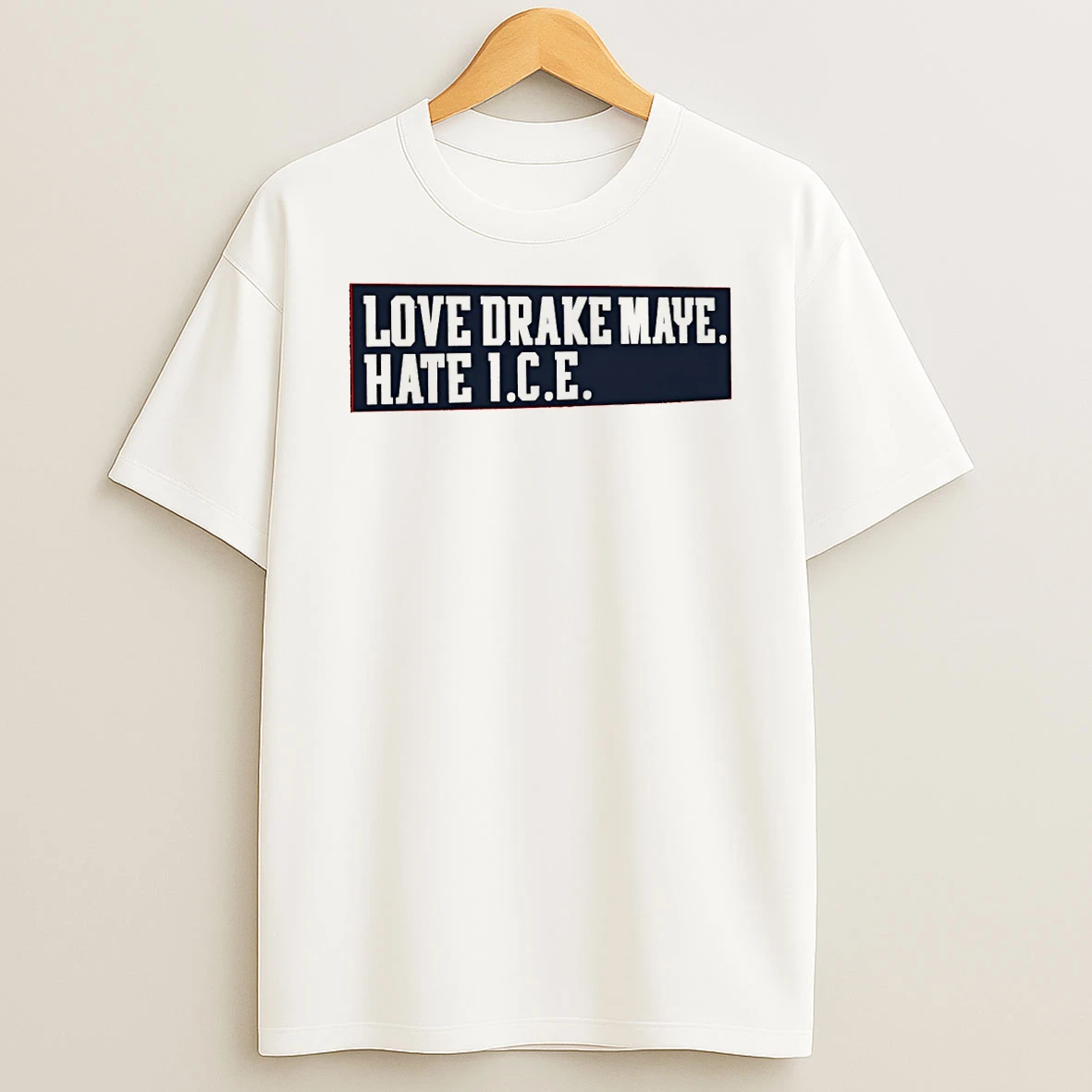 Love Drake Maye Hate Ice Fuck Ice New England Patriots Football T Shirt