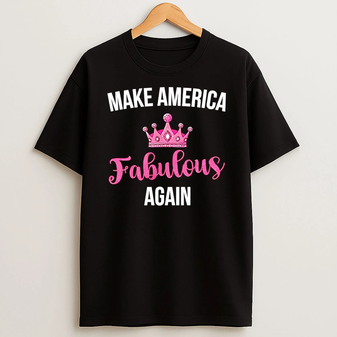 Make America Fabulous Again Cown T Shirt