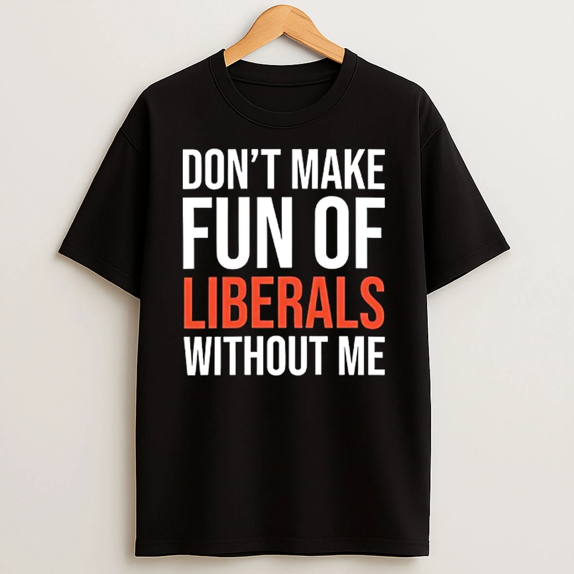Mandy Dont Make Fun Of Liberals Without Me T Shirt