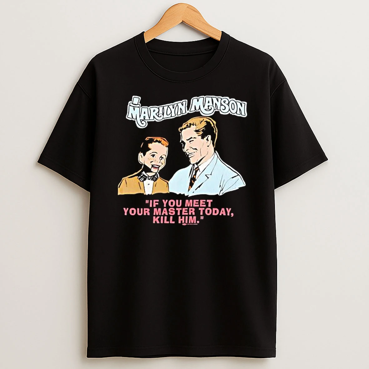 Marilyn Manson If You Meet Your Master Today Kill Him T Shirt