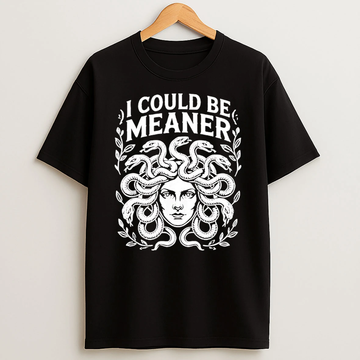 Medusa Head I Could Be Meaner Snakes And Leaves T Shirt