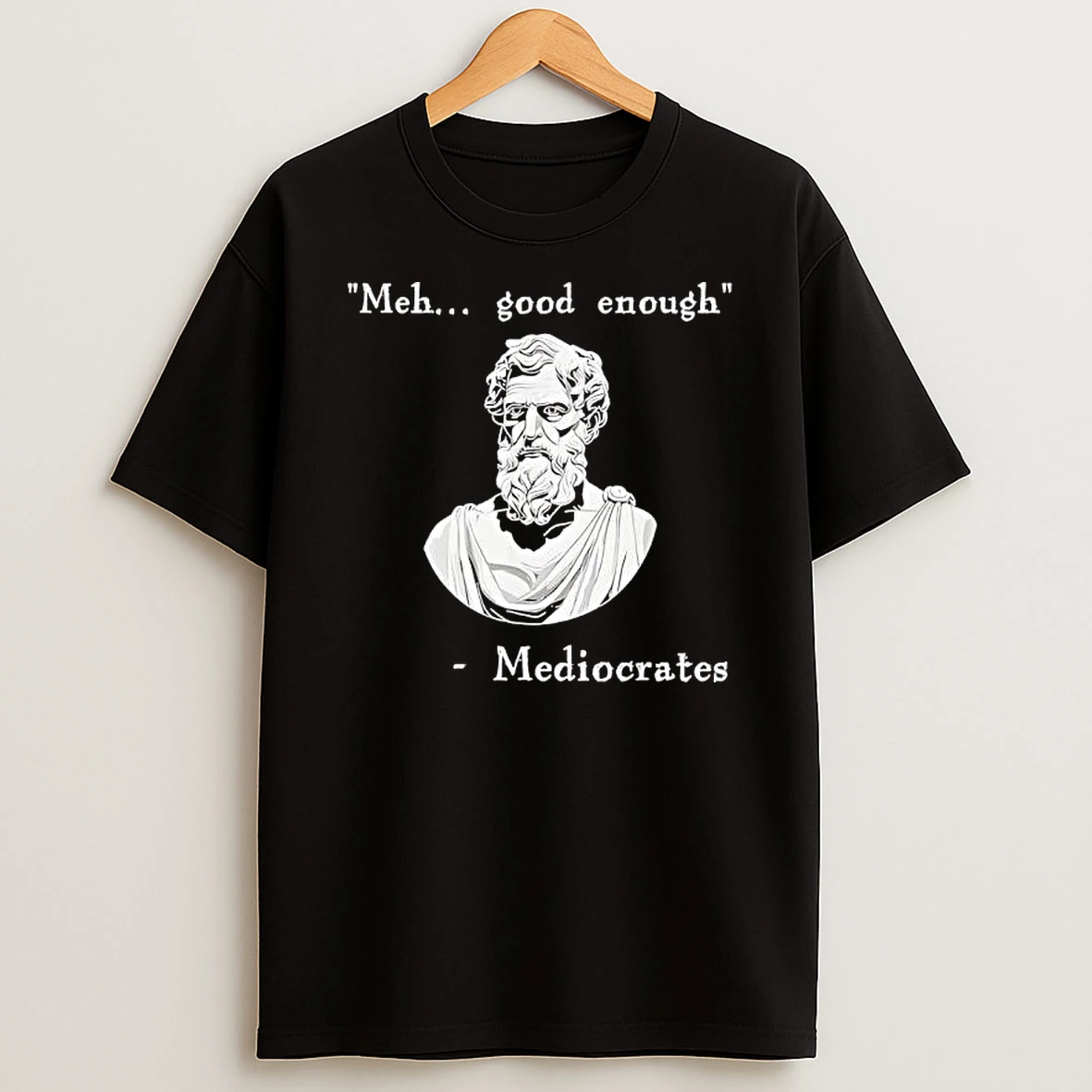 Meh Good Enough Philosopher Mediocrates T Shirt