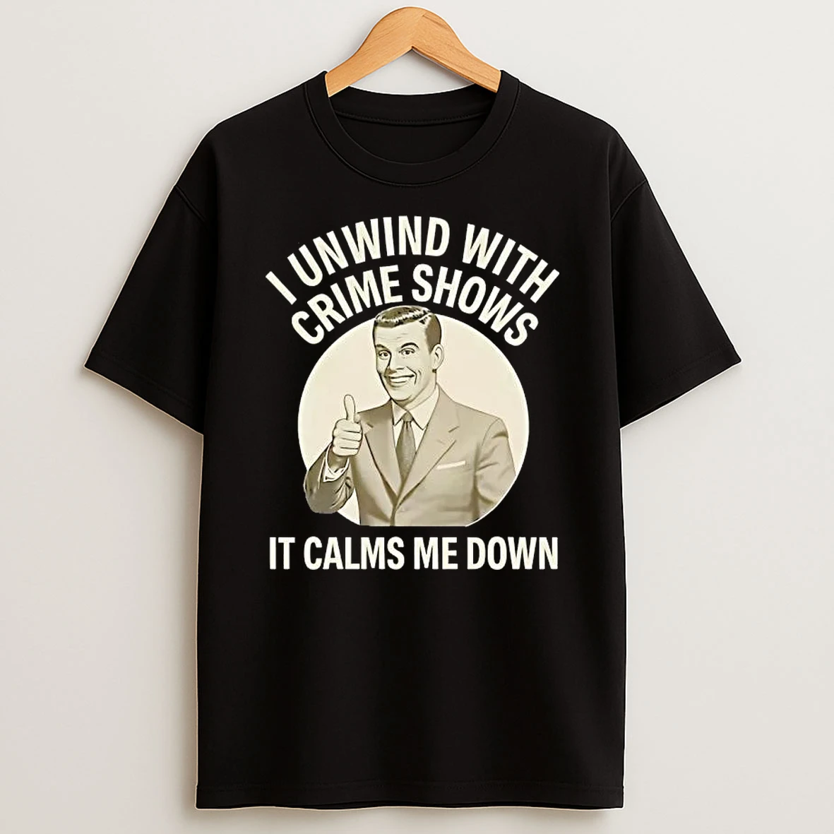 Men I Unwind With Crime Shows It Calms Me Down T Shirt