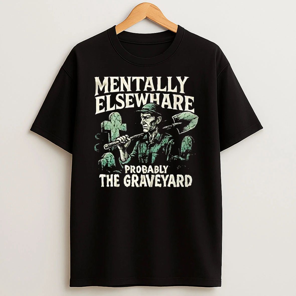 Mentally Elsewhere Probably The Graveyard T Shirt