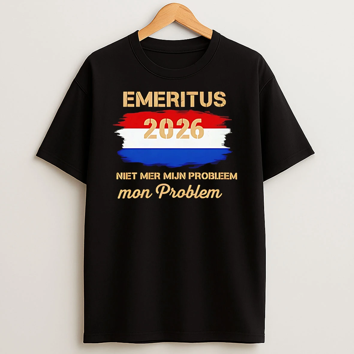 Met Pensioen In 2026 Niet Meer Mijn Probleem Flag T Shirt