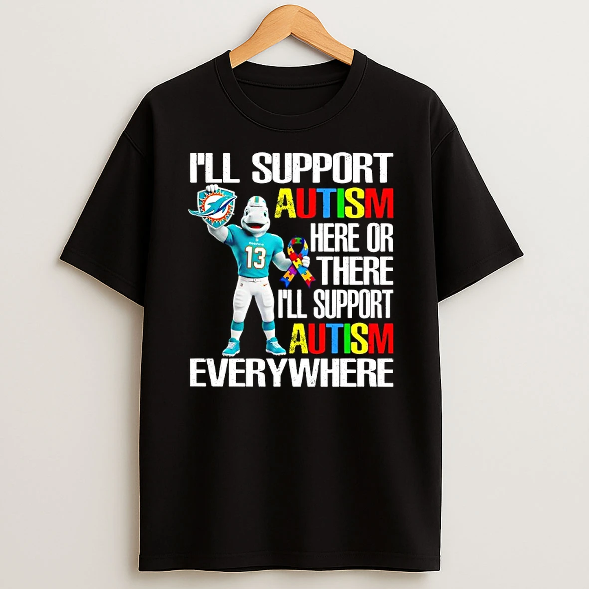Miami Dolphins Ill Support Autism Here Or There Ill Support Autism Everywhere Mascot T Shirt