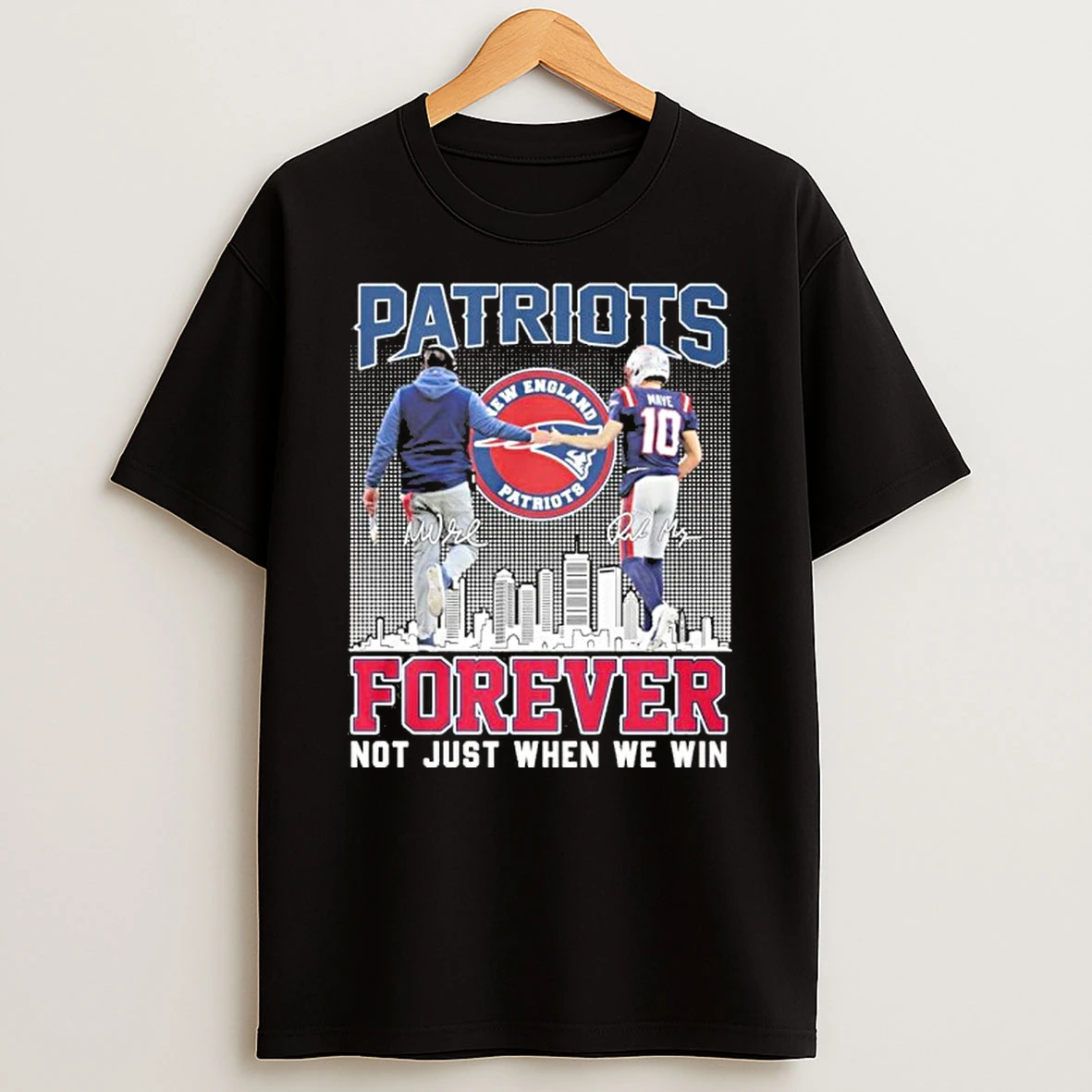 Mike Vrabel And Drake Maye Patriots Forever Not Just When We Win T Shirt