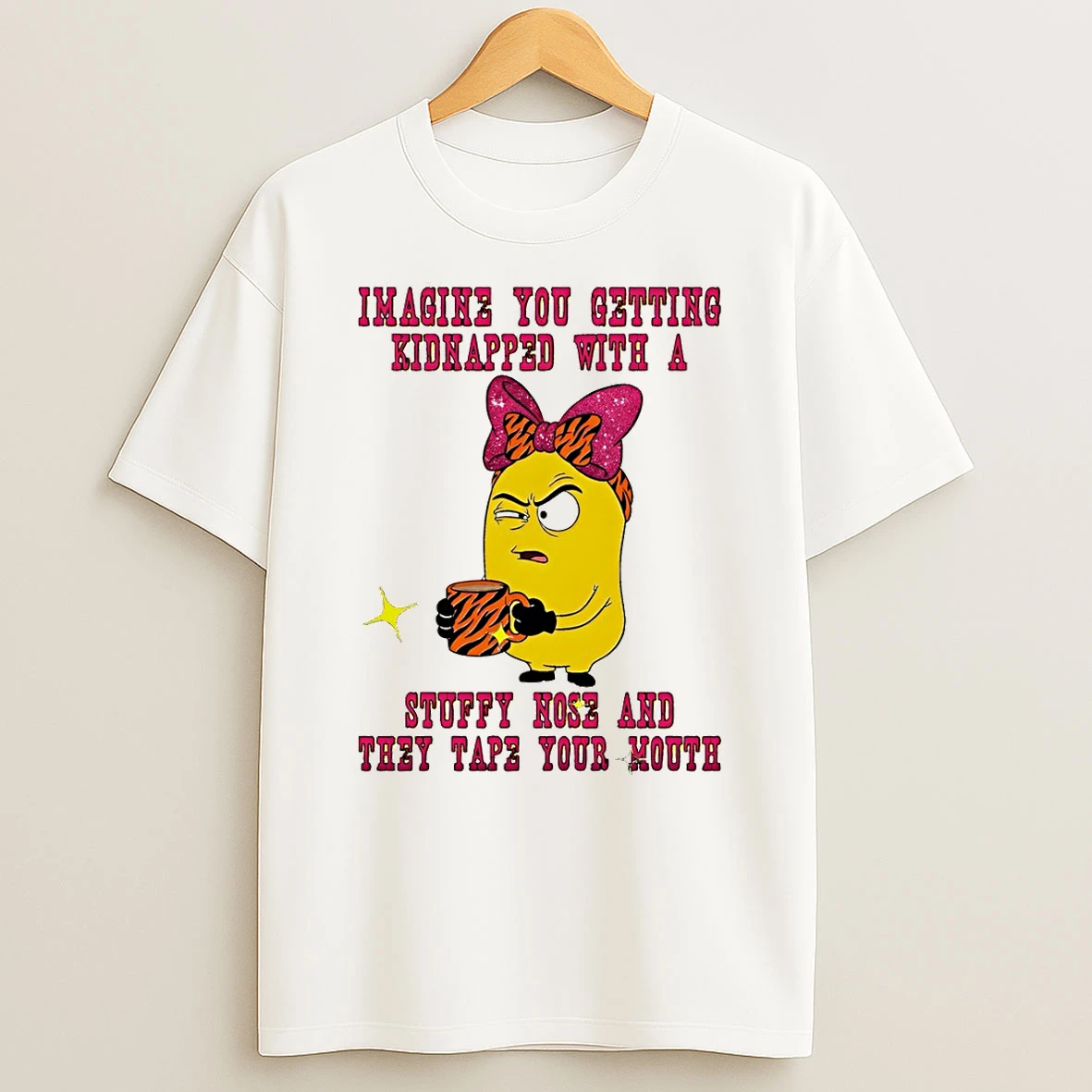 Minion Imagine You Getting Kidnapped With A Stuffy Nose And They Tape Your Mouth T Shirt