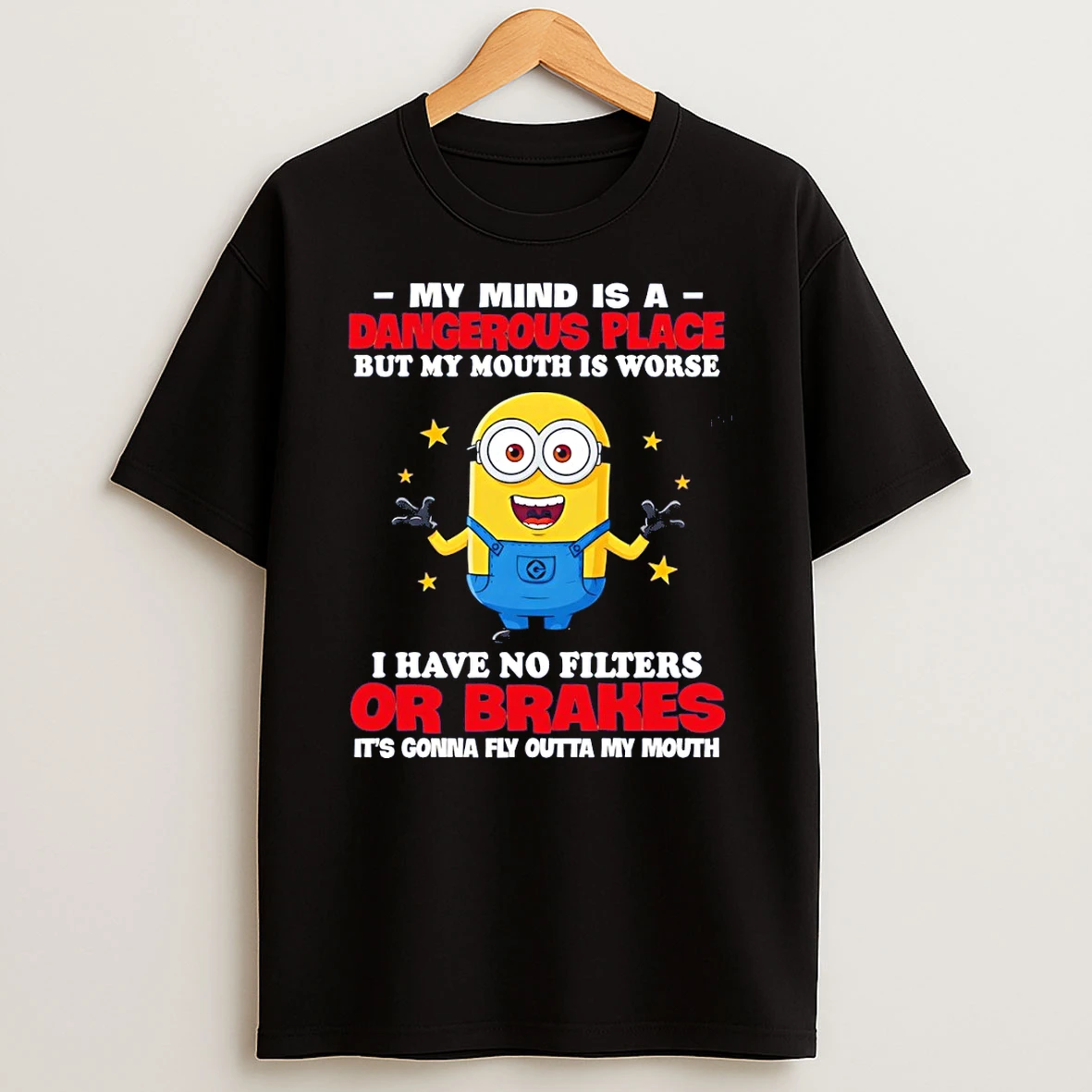 Minion My Mind Is A Dangerous Place But My Mouth Is Worse I Have No Filters Or Brakes Its Gonna Fly Outta My Mouth T Shirt