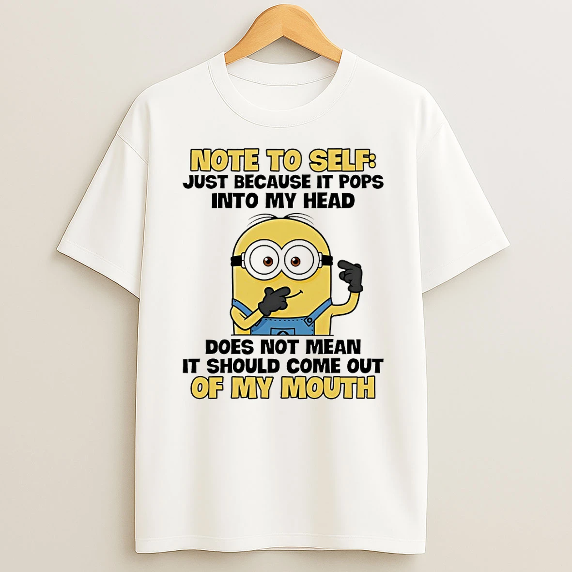 Minion Note To Self Just Because It Pops Into My Head Does Not Mean It Should Come Out T Shirt
