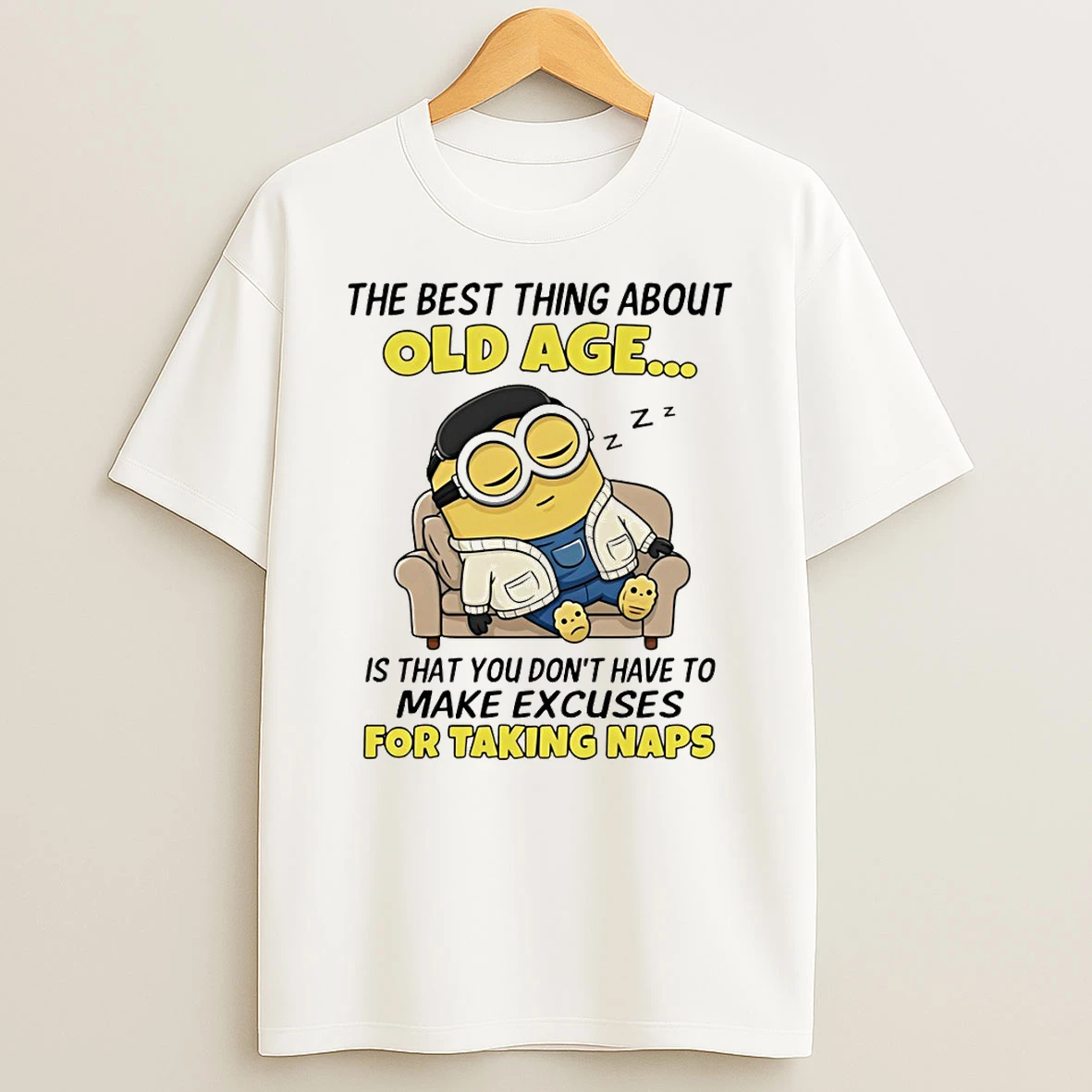 Minion The Best Thing About Old Age Is That You Dont Have To Make Excuses For Taking Naps T Shirt