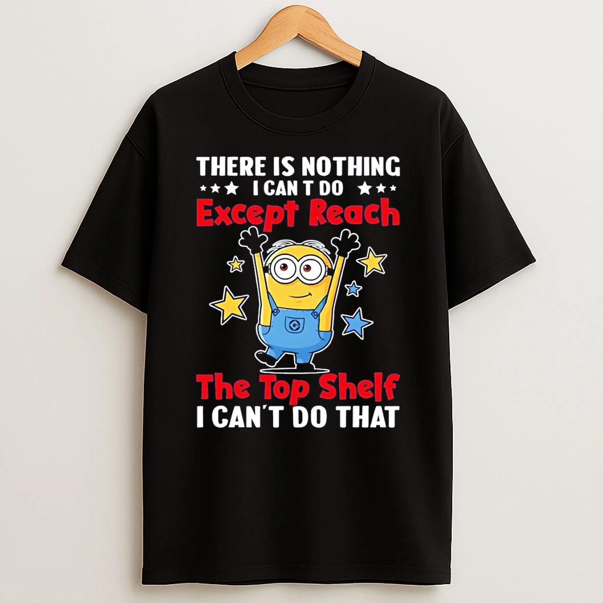 Minion There Is Nothing I Cant Do Except Reach The Top Shelf I Cant Do That T Shirt