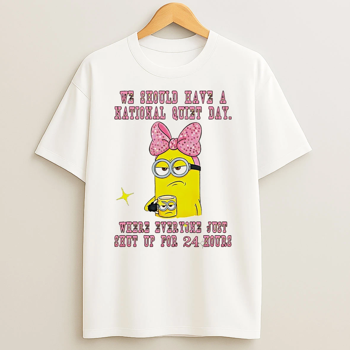 Minion We Should Have A National Quiet Day Where Everyone Just Shut Up For 24 Hours T Shirt
