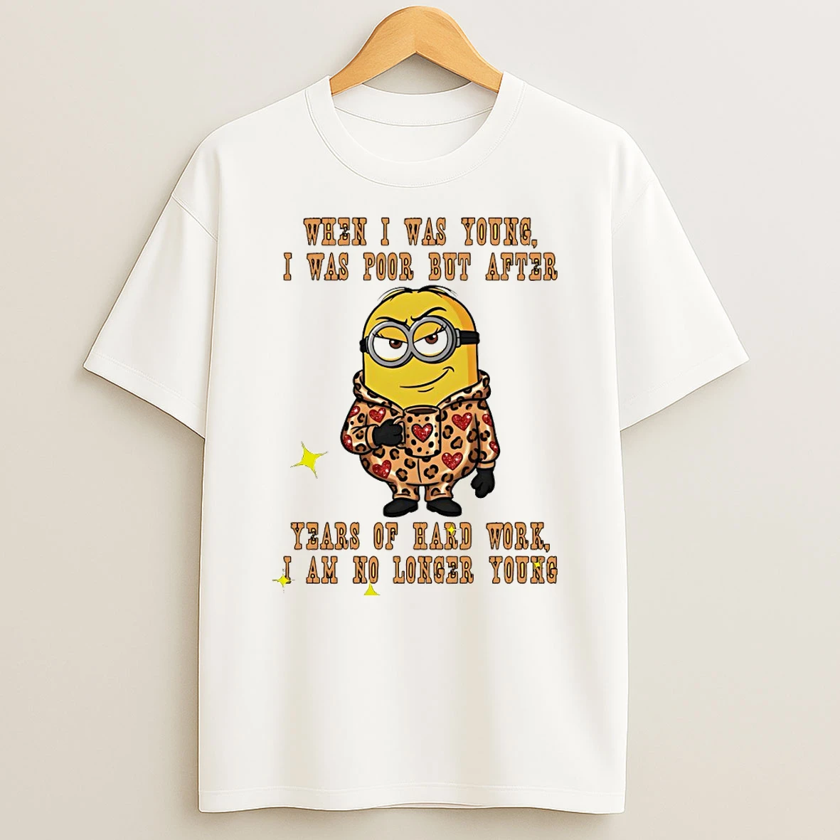 Minion When I Was Young I Was Poor But After Years Of Hard Work I Am No Longer Young T Shirt