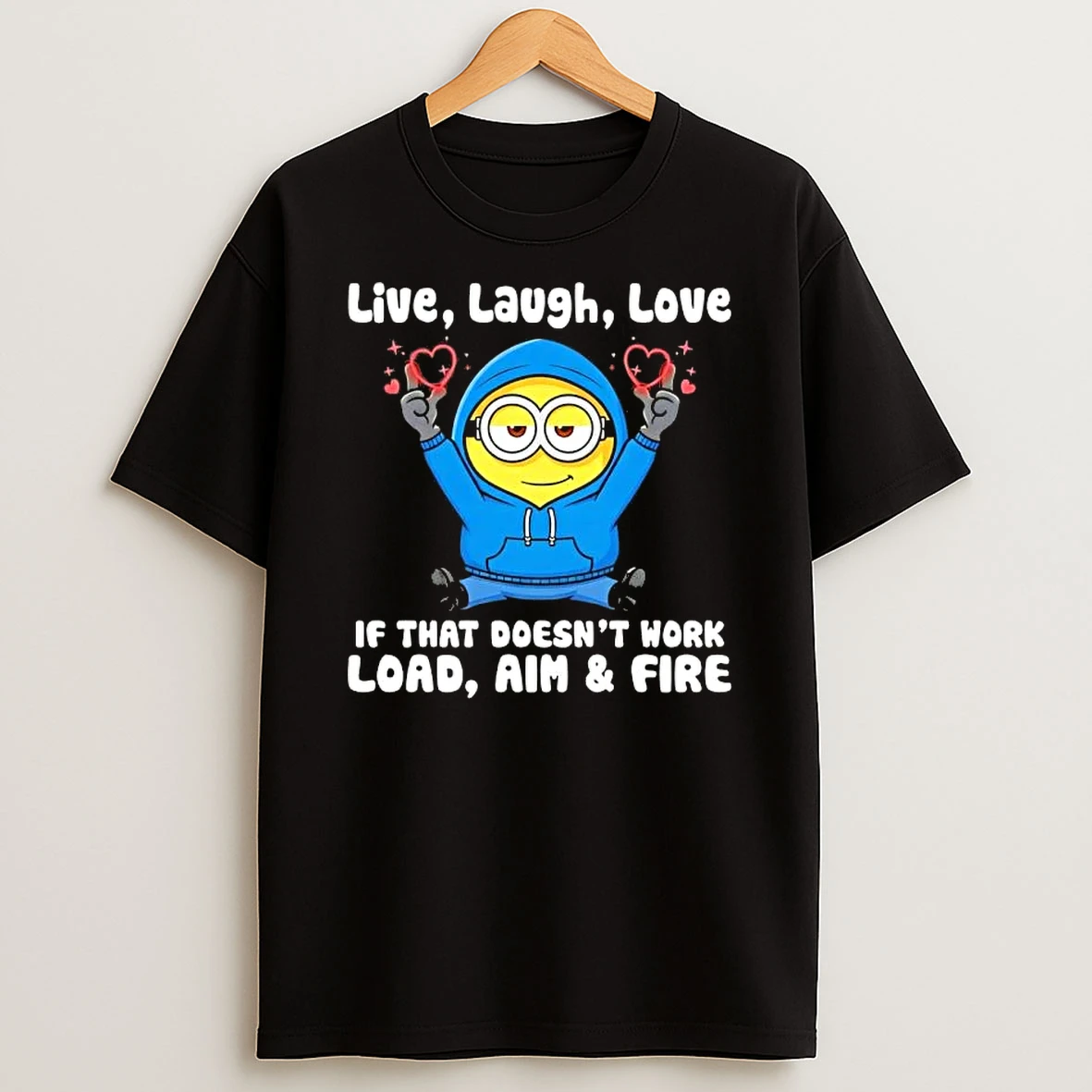 Minions Live Laugh Love If That Doesnt Work Load Aim And Fire Cute T Shirt