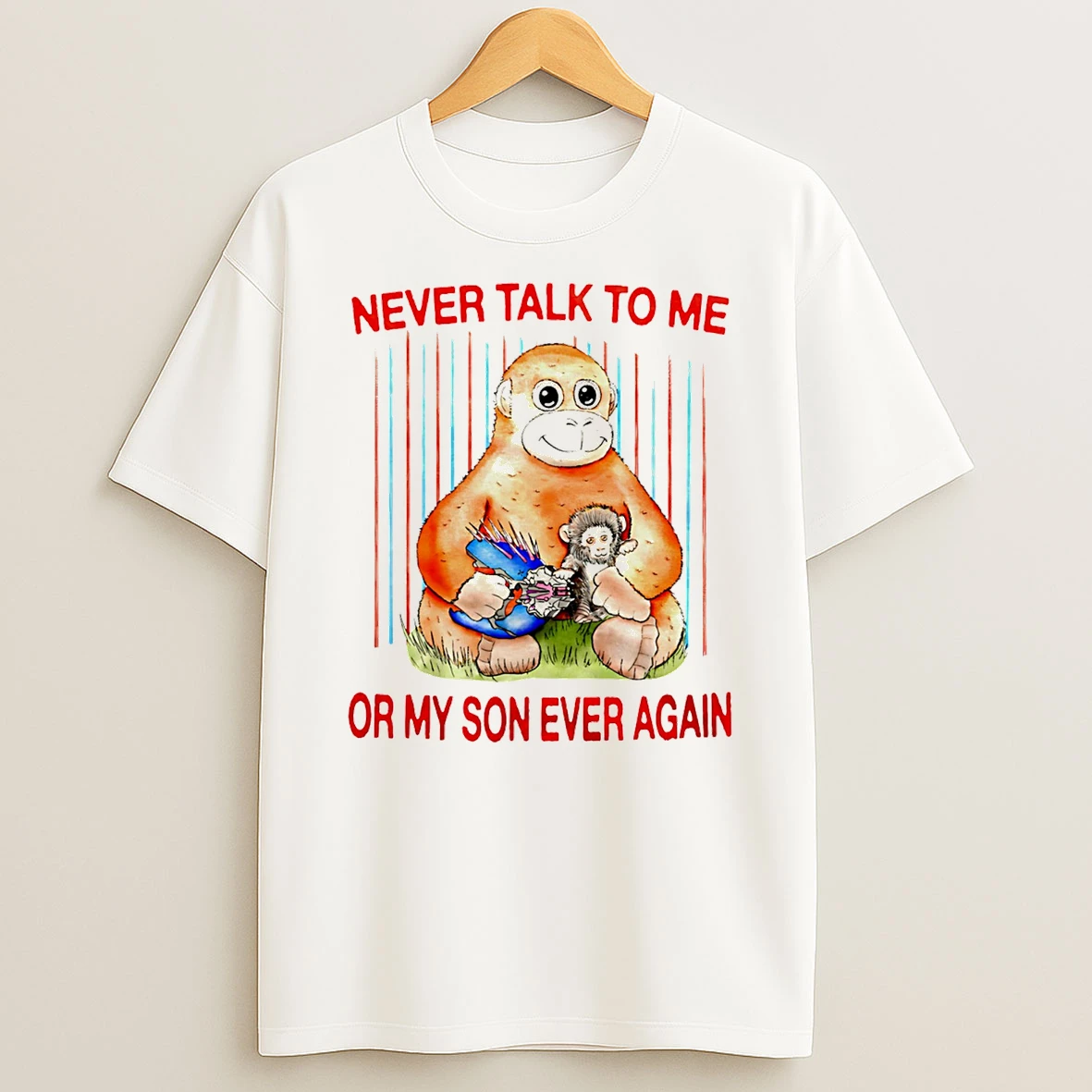 Monkey Never Talk To Me Or My Son Ever Again T Shirt