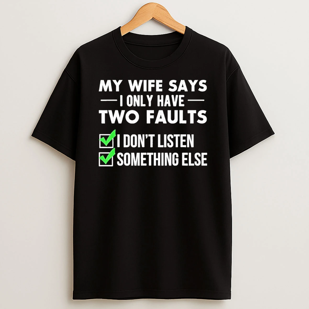 My Wife Says I Have Two Faults T Shirt