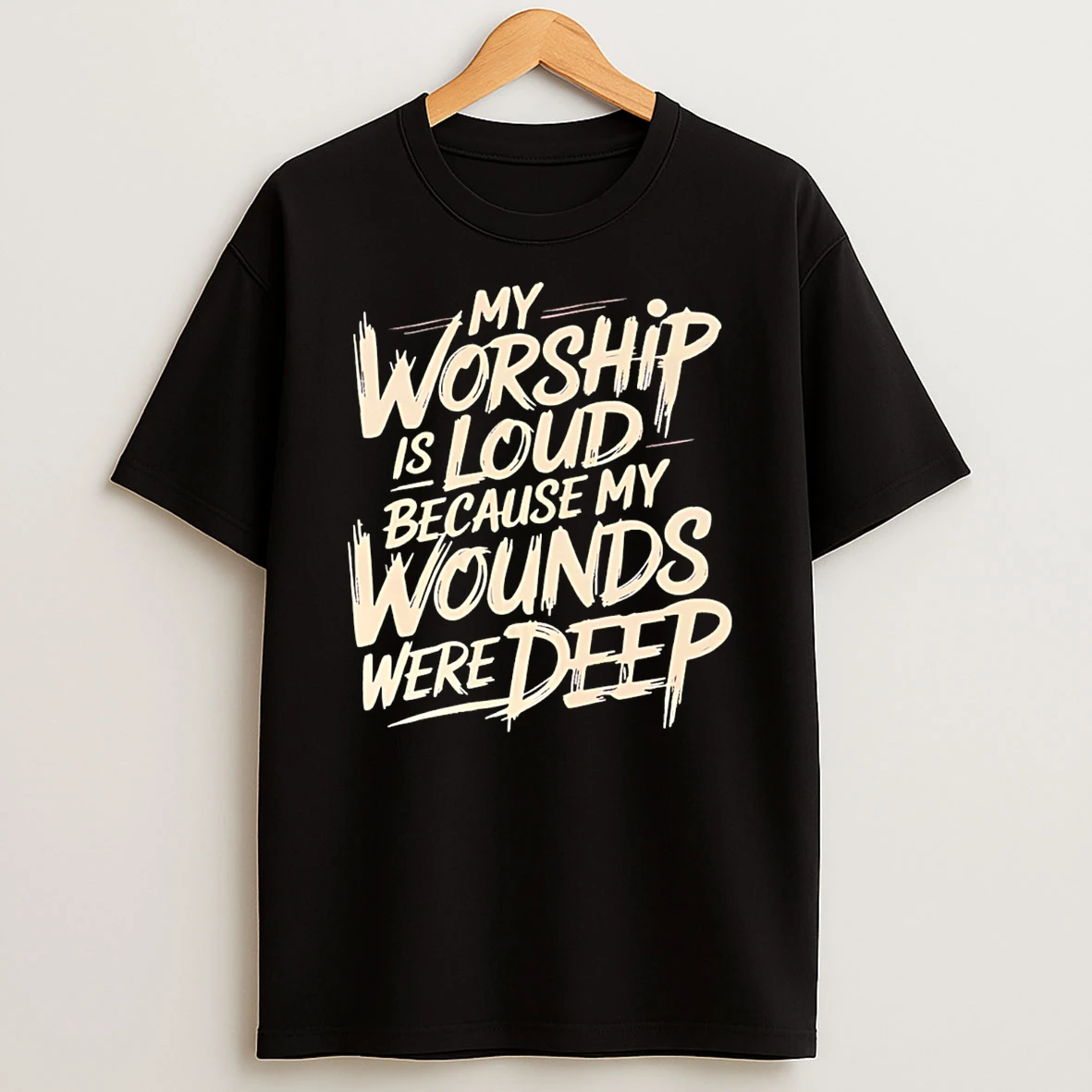 My Worship Is Loud Because My Wounds Were Deep T Shirt