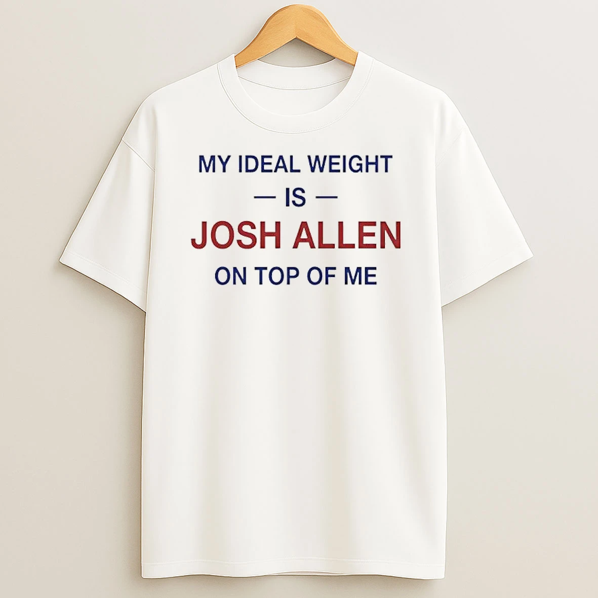 My Ideal Weight Is Josh Allen On Top Of Me Text T Shirt