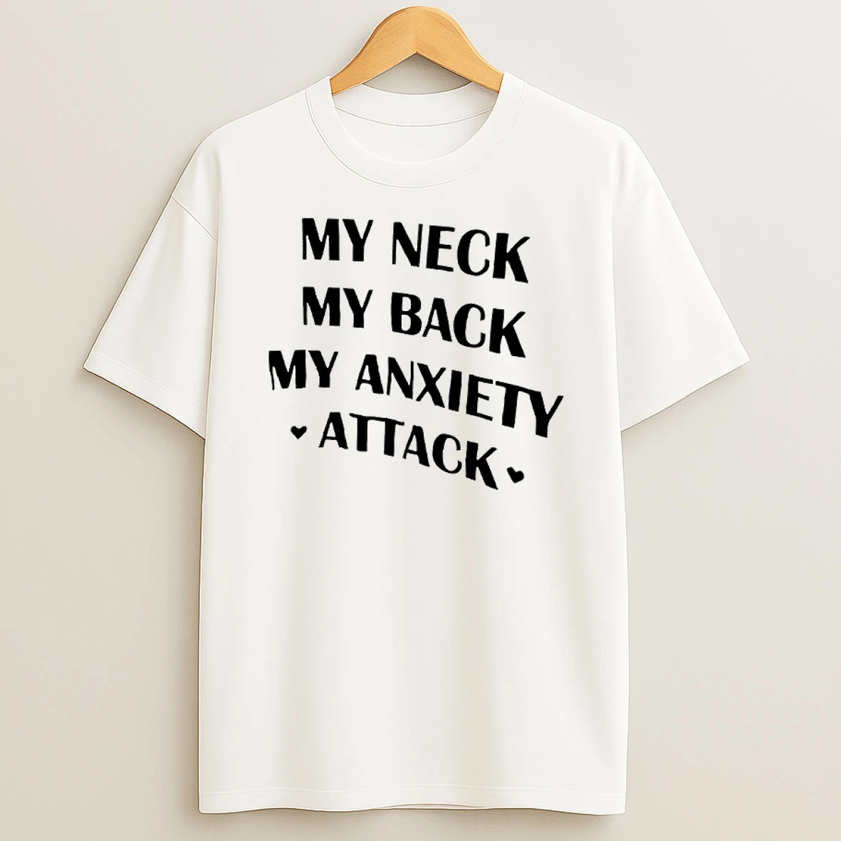 My Neck My Back My Anxiety Attack Text T Shirt