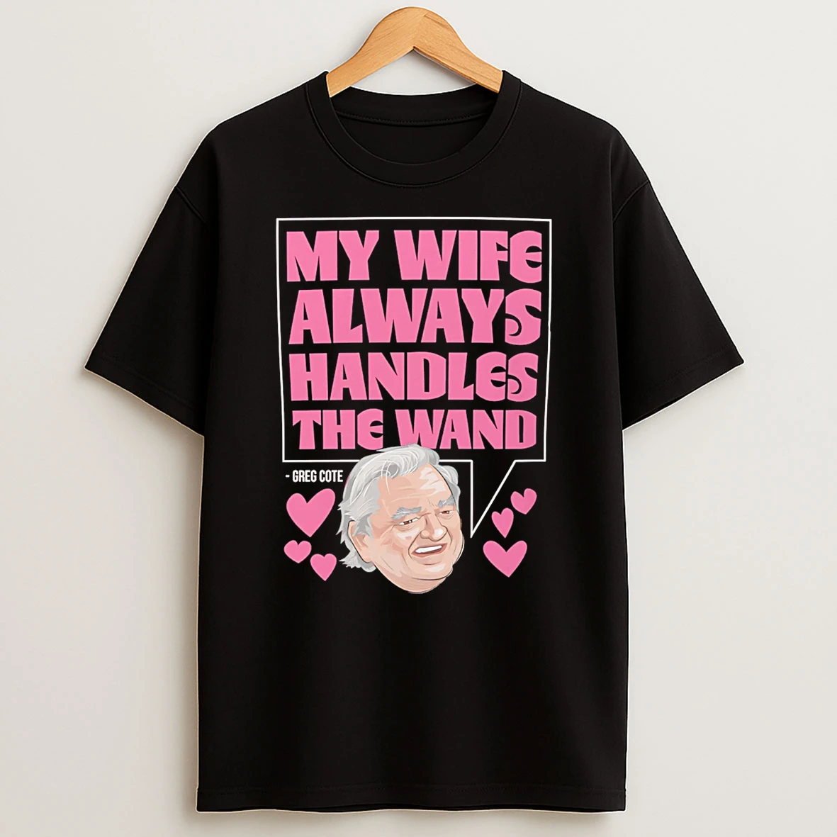 My Wife Handles The Wand Greg Cote T Shirt