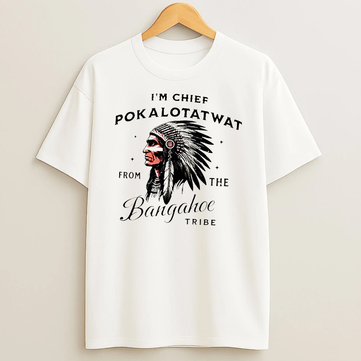 Native Im Chief Pokalotat Wat From The Bangahoe Tribe Indigenous Native T Shirt