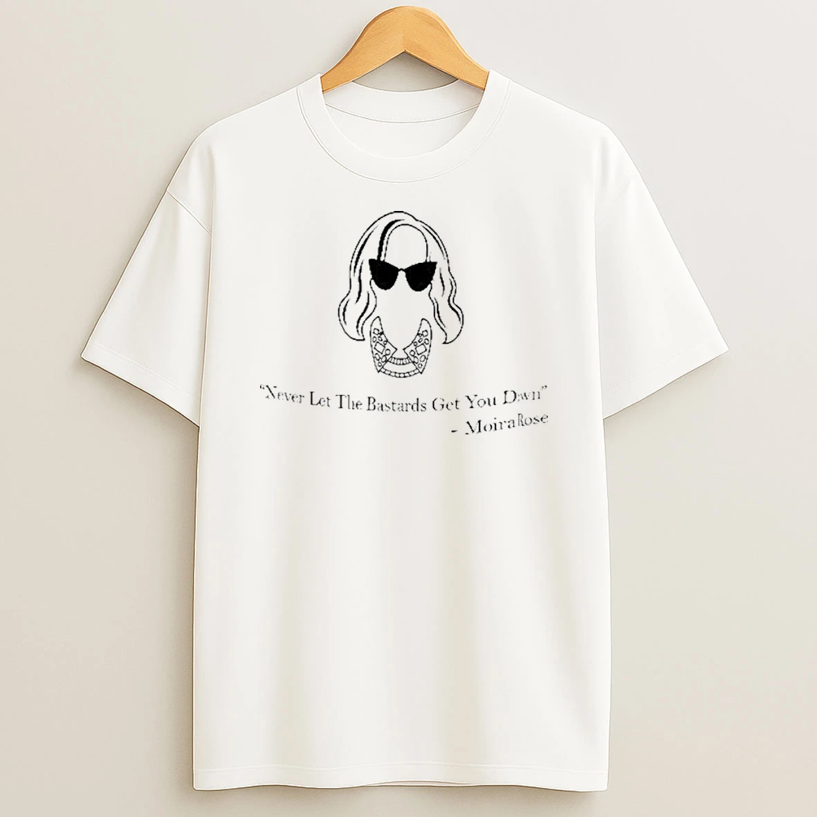 Never Let The Bastards Get You Down Moira Rose T Shirt
