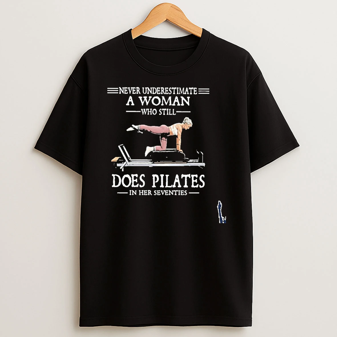 Never Underestimate A Woman Who Still Does Pilate In Her Seventies T Shirt