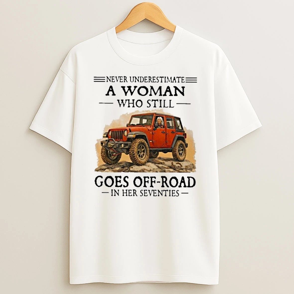 Never Underestimate A Woman Who Still Goes Off Road In Her Seventies T Shirt