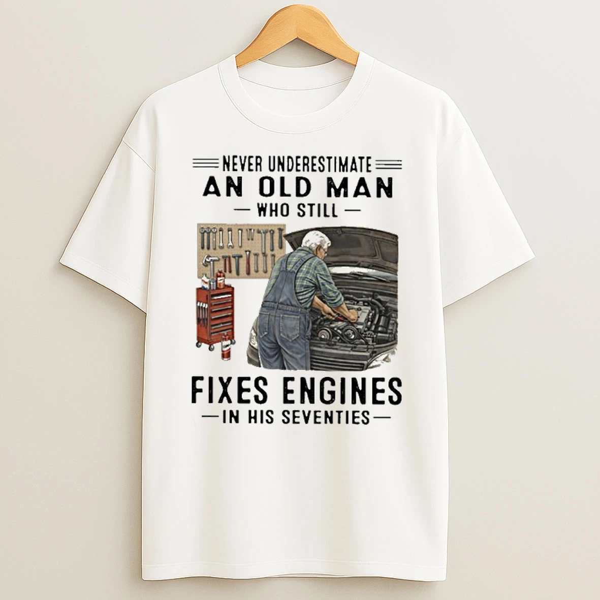Never Underestimate An Old Man Who Still Fixes Engines In His Seventies T Shirt