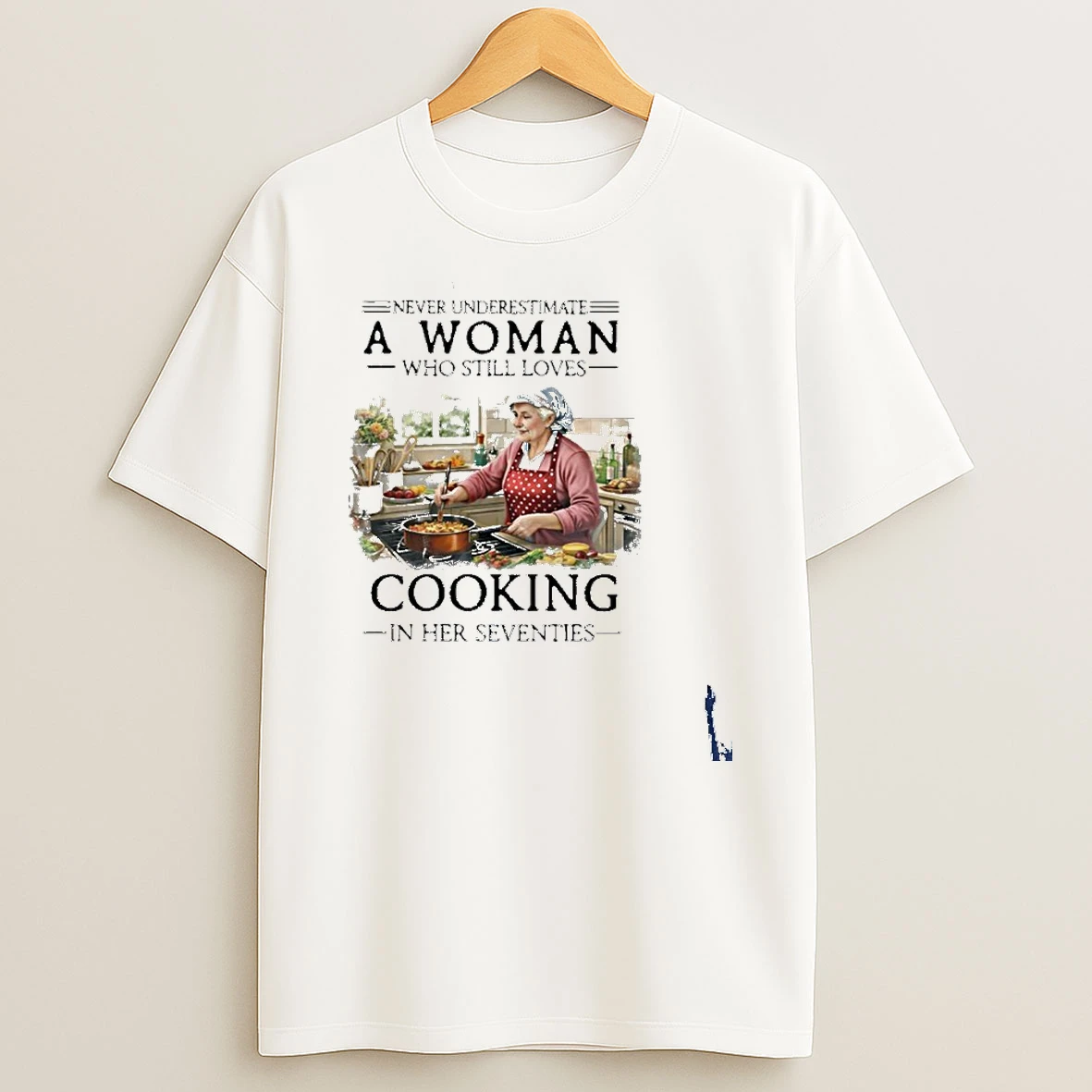Never Underestimate An Old Woman Who Still Loves Cooking In Her Seventies T Shirt