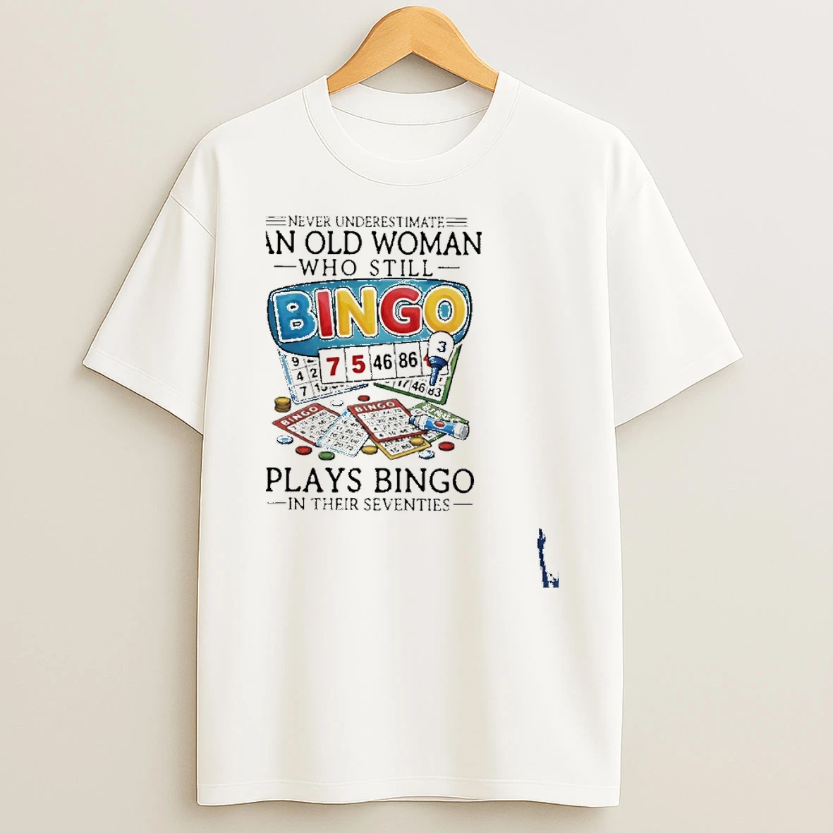 Never Underestimate An Old Woman Who Still Plays Bingo In Their Seventies T Shirt