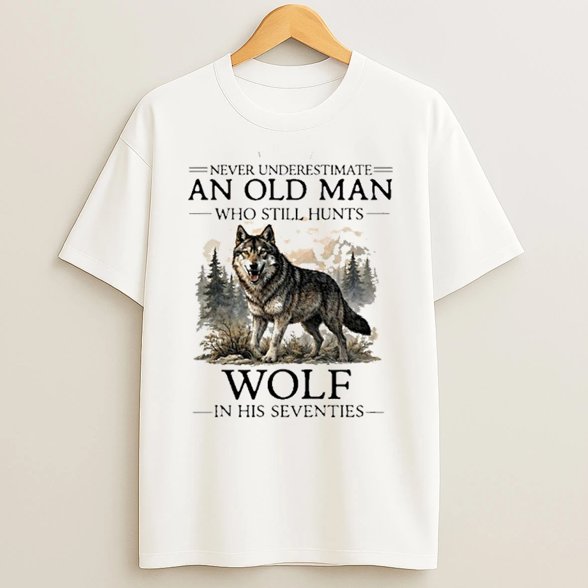 Never Underestimate Old Man Who Still Hunts Wolf In His Seventies T Shirt