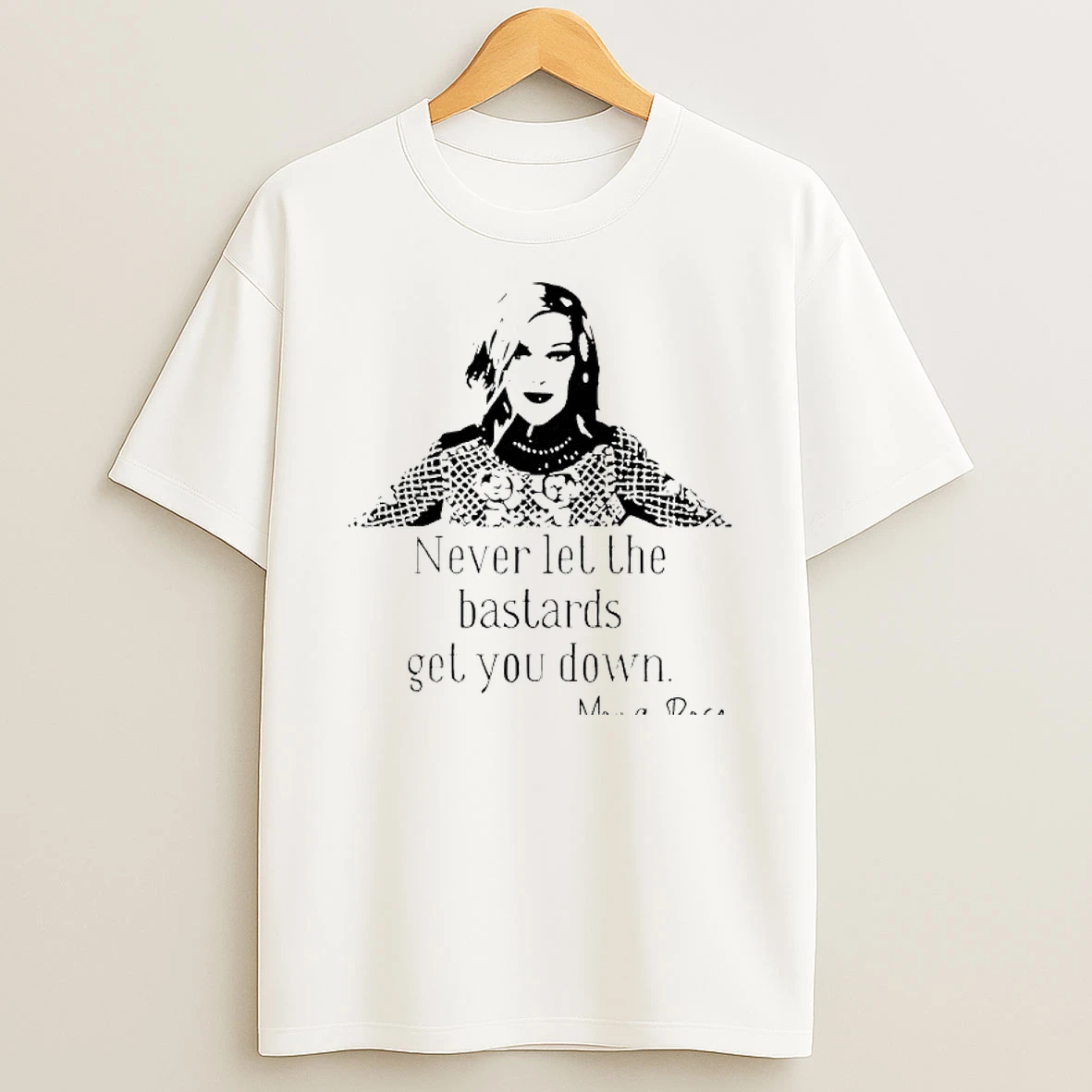 Never Let The Bastards Get You Down Morra Rose Quote T Shirt