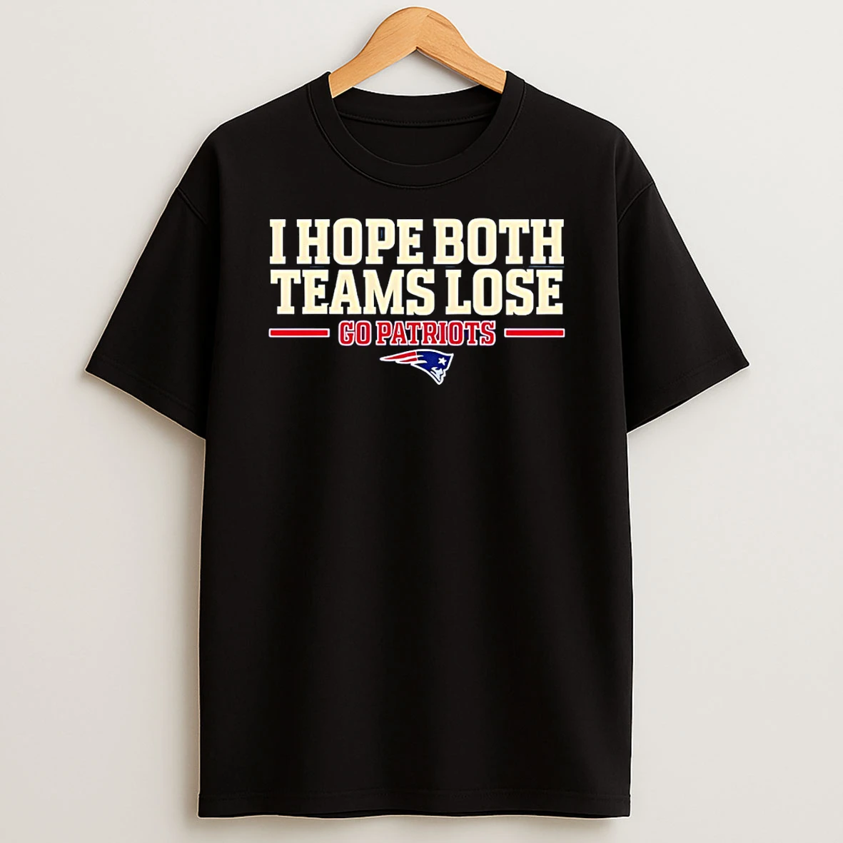 New England Patriots I Hope Both Teams Lose Go Patriots T Shirt