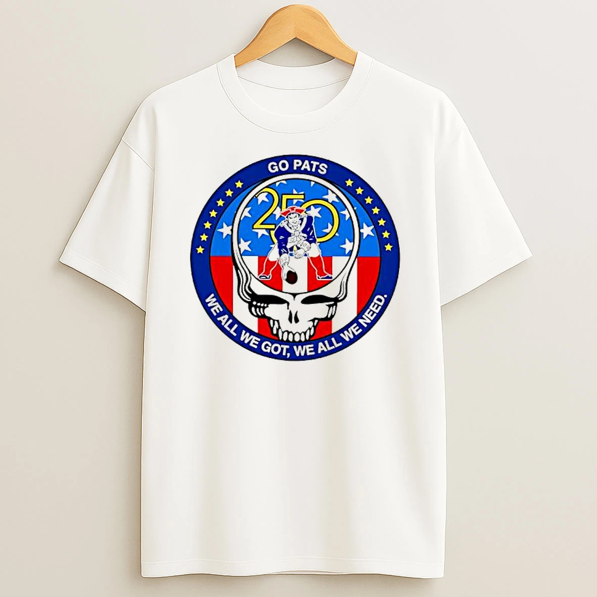 New England Patriots X Steal Your Face Skull Go Pats 250 We All We Got We All We Need T Shirt