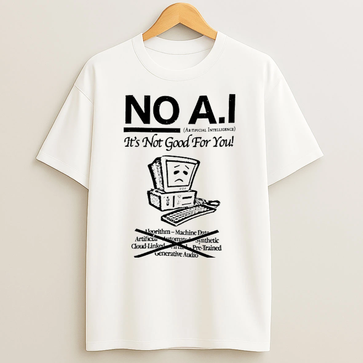 No A I Artificial Intelligence Its Not Good For You Anti Ai Sentiment T Shirt