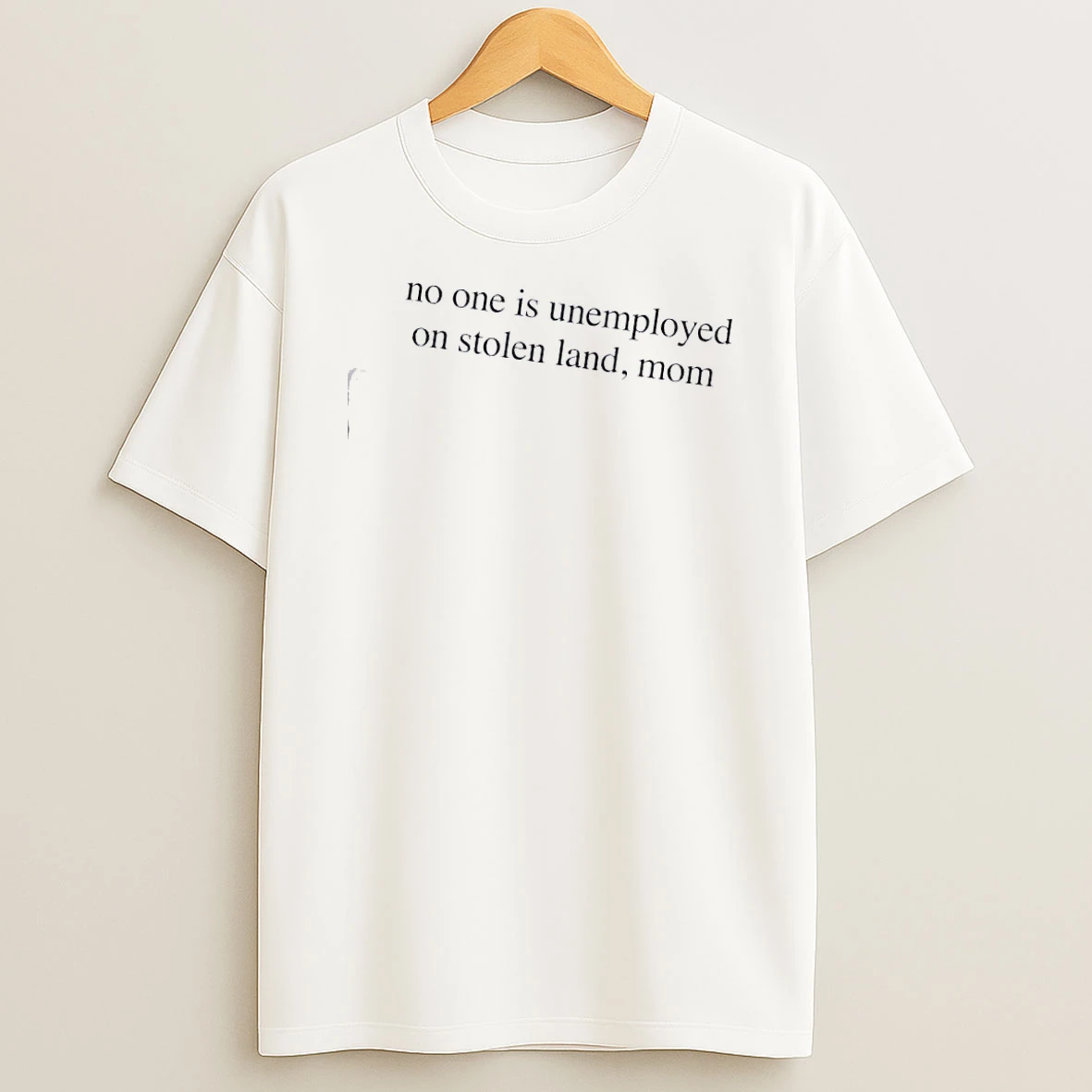 No One Is Unemployed On Stolen Land Mom T Shirt