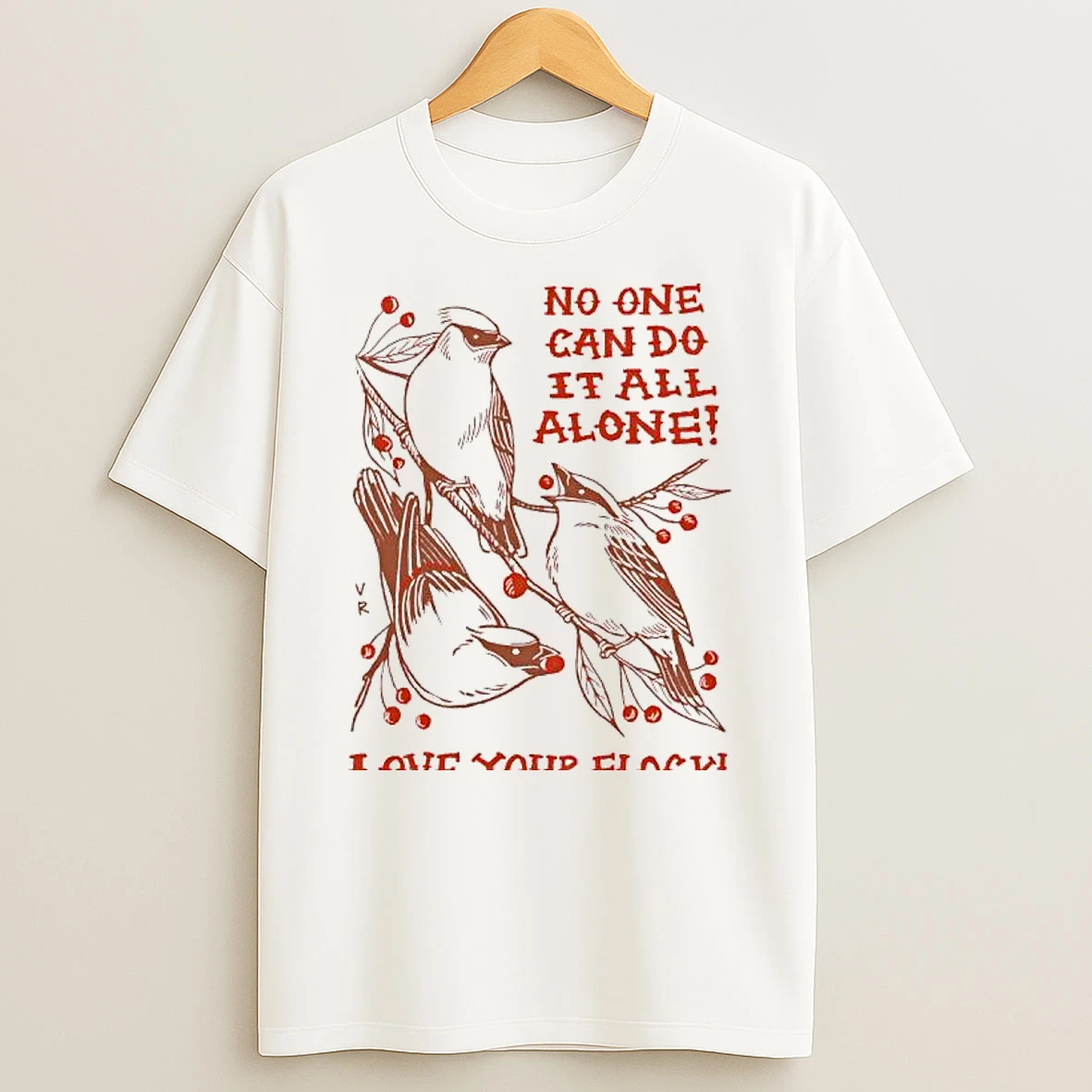 No One Can Do It All Alone Love Your Flock Three Birds On Branches T Shirt
