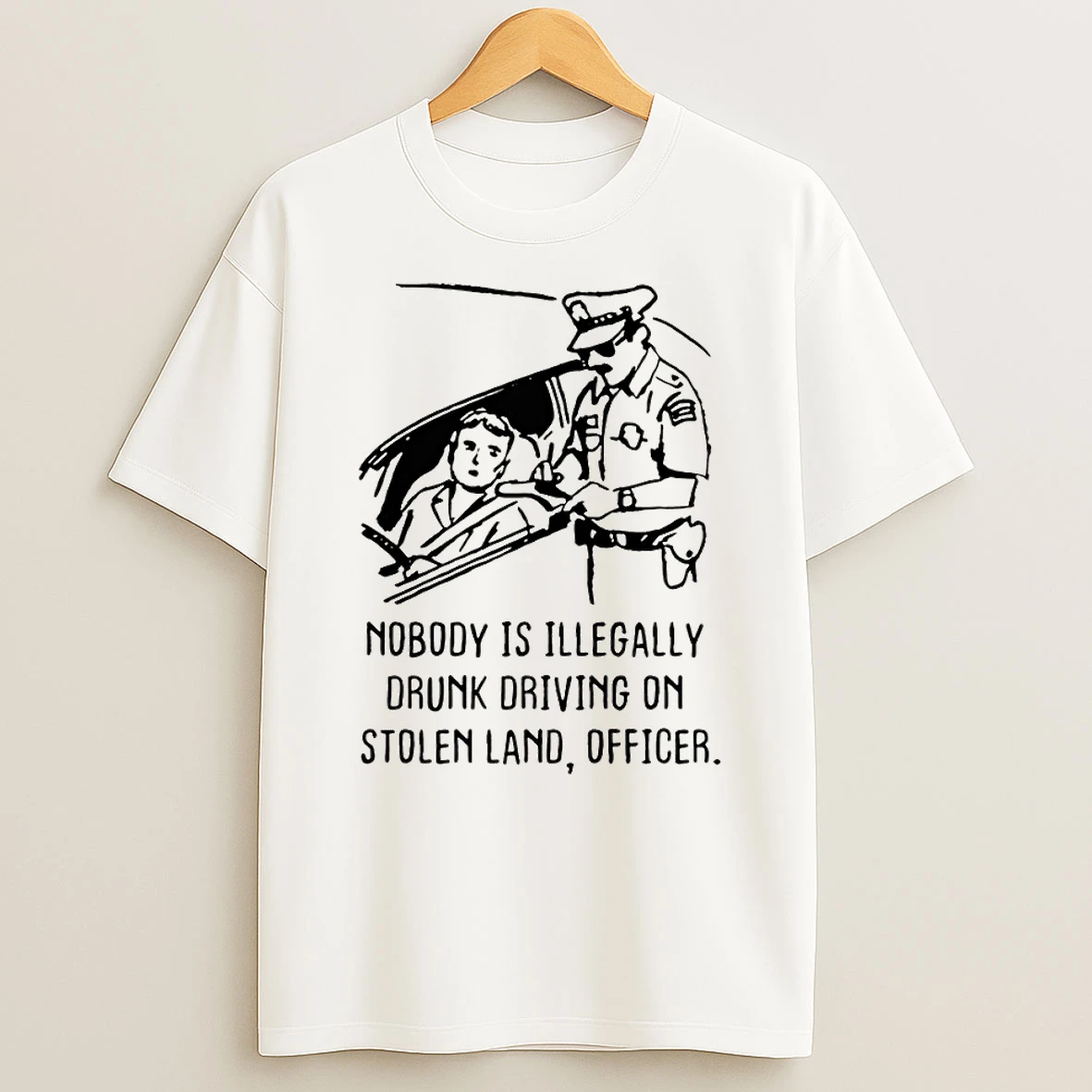Nobody Is Illegal Drunk Driving On Stolen Land Officer T Shirt