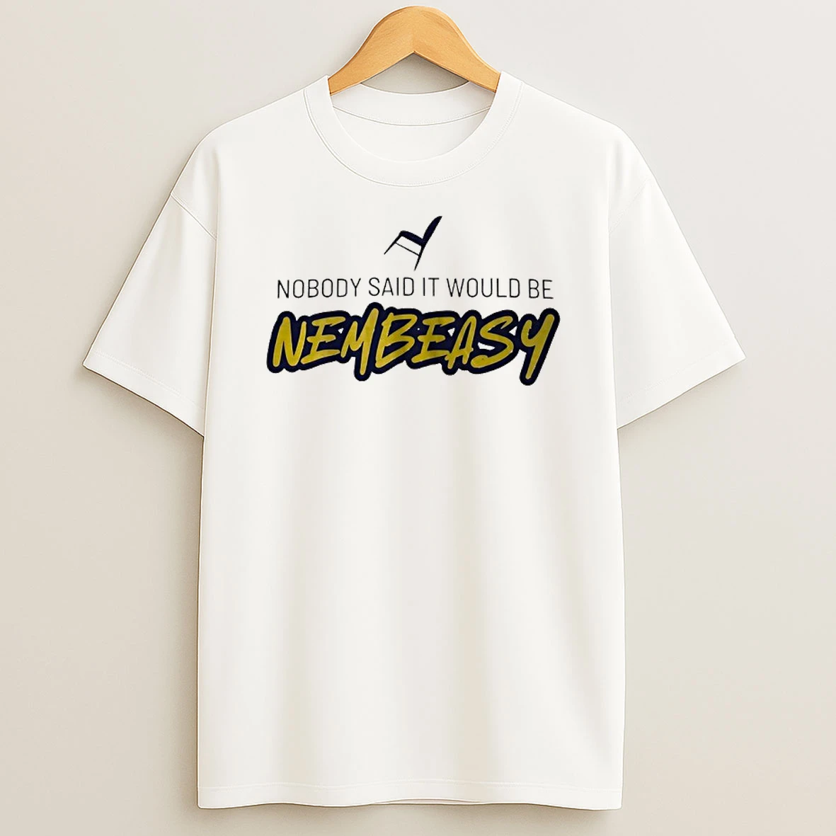 Nobody Said It Would Be Nembeasy T Shirt