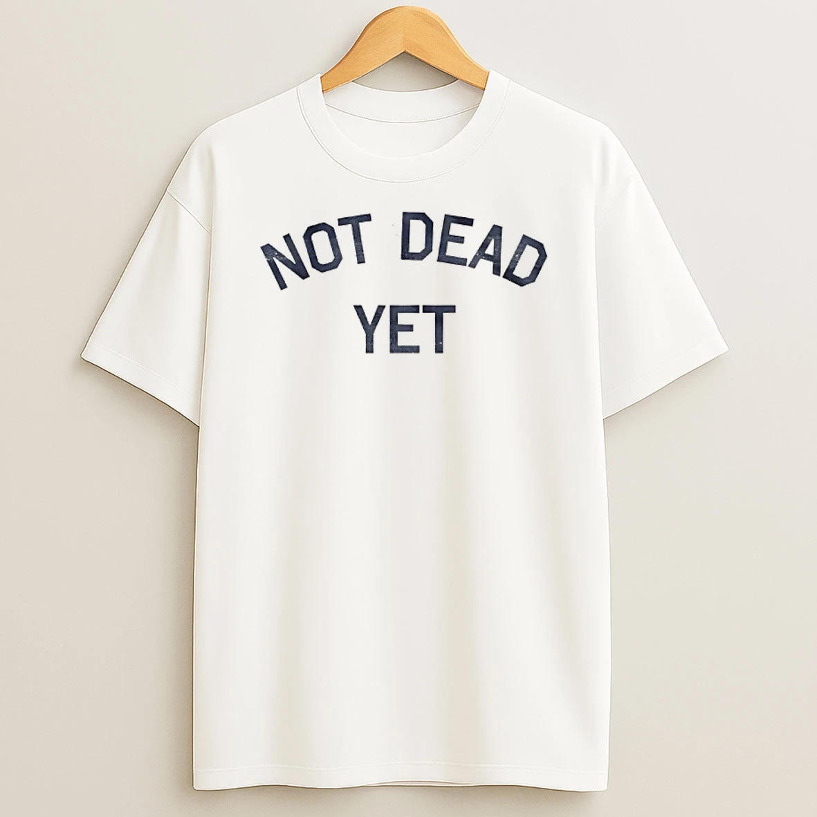 Not Dead Yet T Shirt