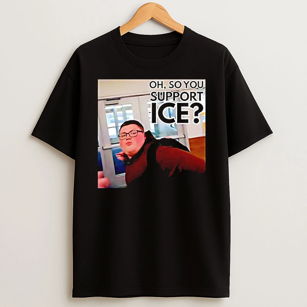 Oh So You Support Ice Pov Graphic T Shirt