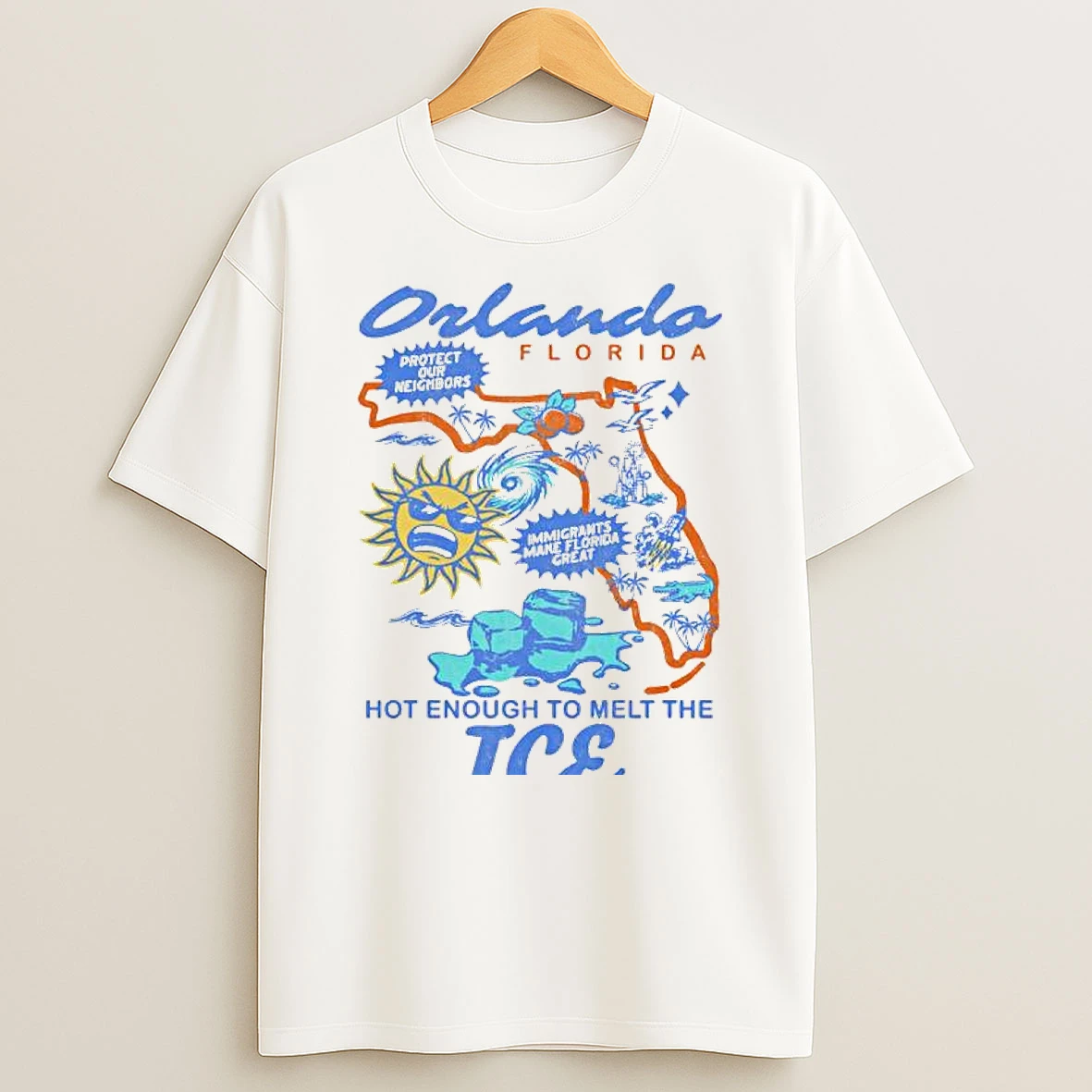 Orlando Florida Protect Our Neighbors Immigrants Make Florida Great Hot Enough To Melt The Ice T Shirt