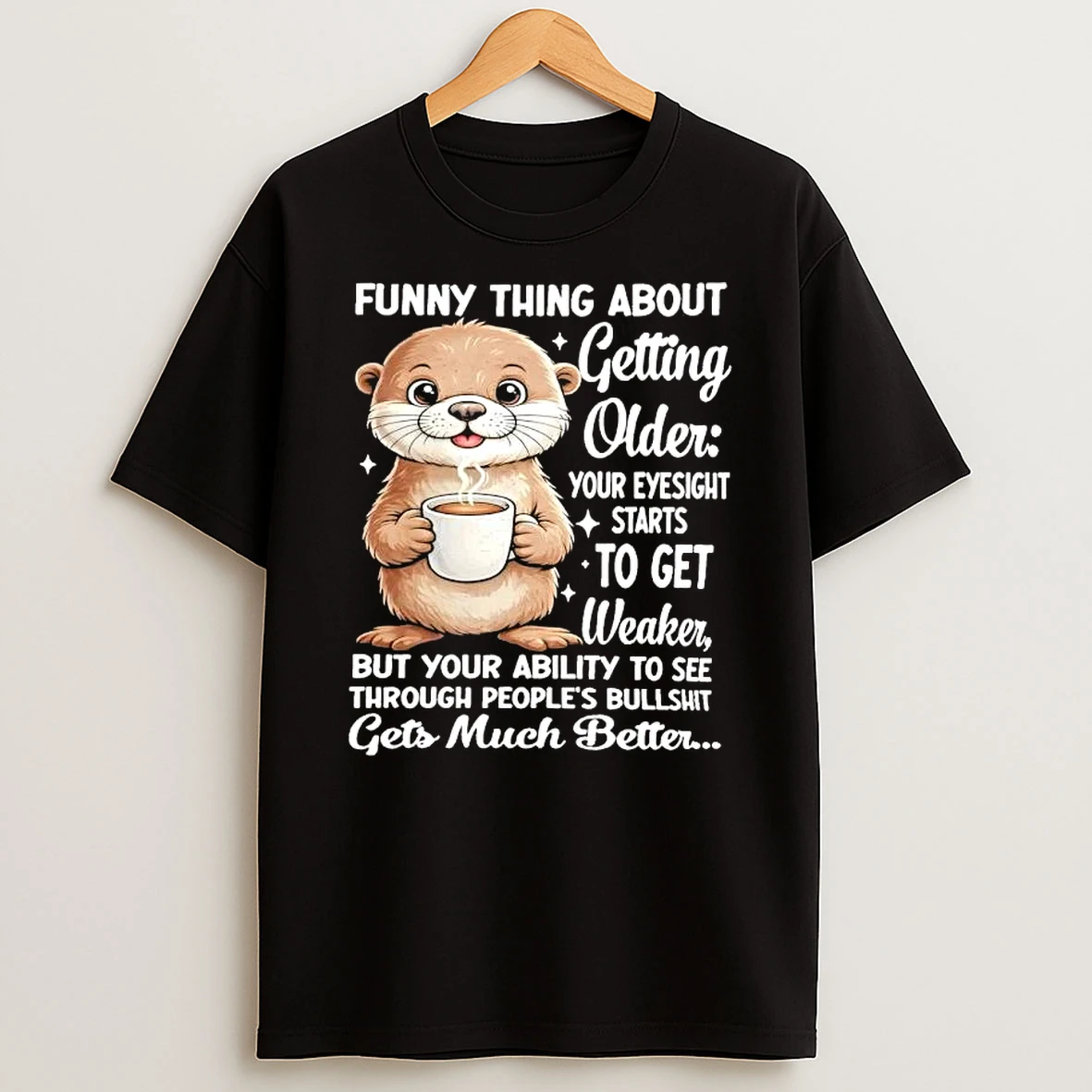 Otter Funny Thing About Getting Older Your Eyesight Starts To Get Weaker T Shirt