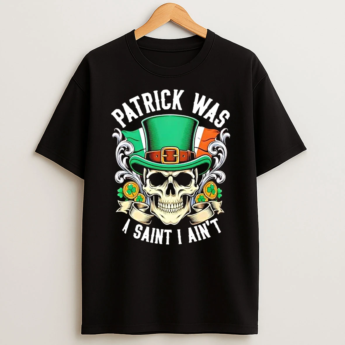 Patrick Was A Saint I Aint Skull Irish Humor T Shirt