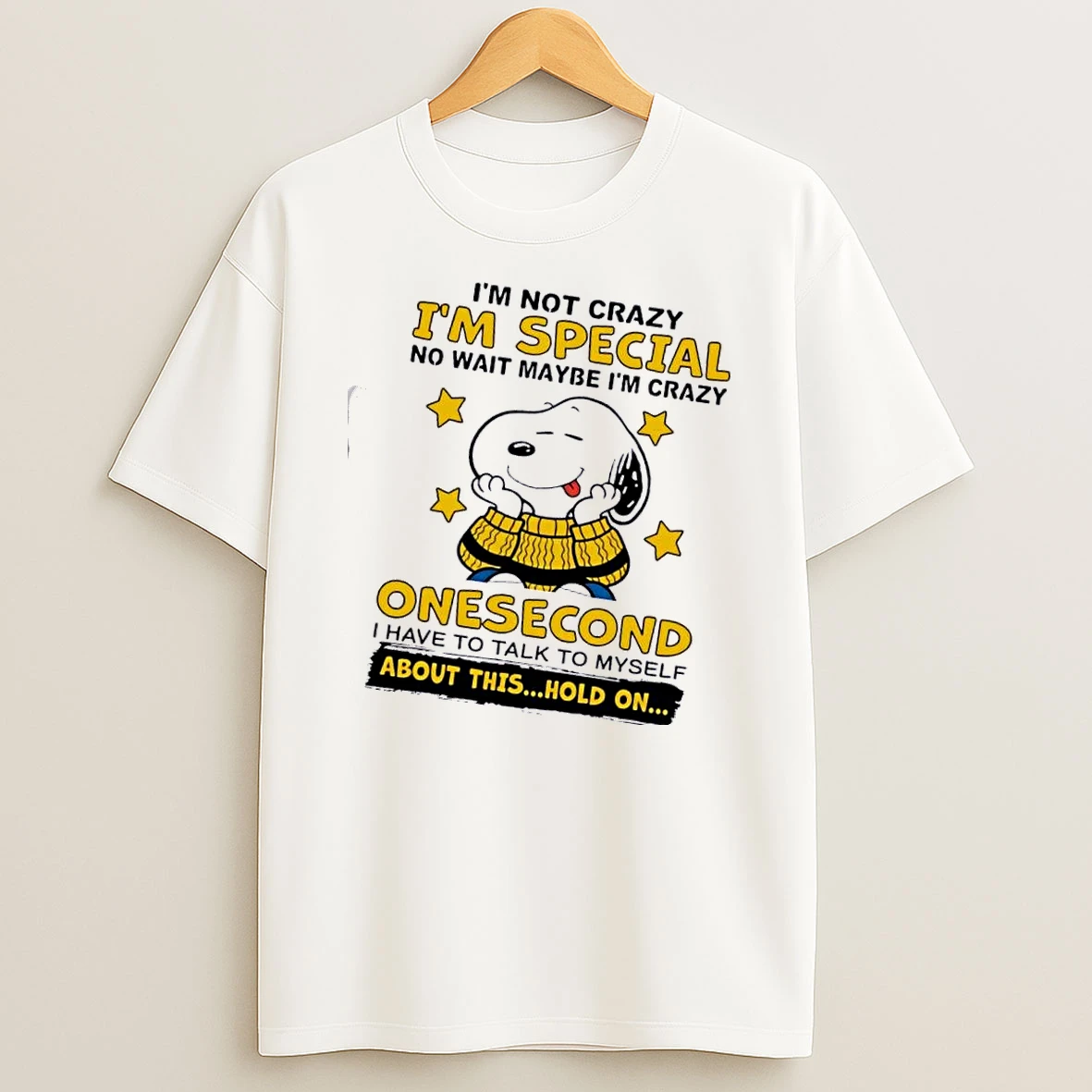 Peanuts Snoopy Im Not Crazy Im Just Special No Wait Maybe I Am Crazy One Second I Have To Talk To Myself About This Hold On T Shirt